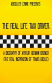 The Real Life Taxi Driver: A Biography of Arthur Herman Bremer (The Real Inspiration of Travis Bickle) (eBook, ePUB)
