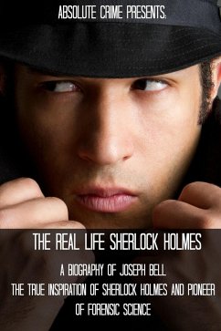 Cover The Real Life Sherlock Holmes: A Biography of Joseph Bell - The True Inspiration of Sherlock Holmes and the Pioneer of Forensic Science (eBook, ePUB)