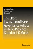 The Effect Evaluation of Haze Governance Policies in Hebei Province–Based on I-O Model (eBook, PDF)