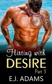 Flirting with Desire Part 5 (Flirting with Desire By E.J. Adams, #5) (eBook, ePUB)