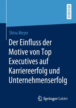 Der Einfluss der Motive von Top Executives auf Karriereerfolg und Unternehmenserfolg (eBook, PDF) - Meyer, Shiva