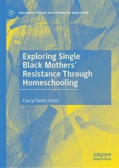 Exploring Single Black Mothers' Resistance Through Homeschooling (eBook, PDF) - Fields-Smith, Cheryl