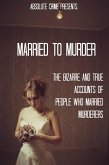 Married to Murder: The Bizarre and True Accounts of People Who Married Murderers (eBook, ePUB)