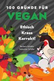 100 Gründe für Vegan - Ethisch Krass Korrekt! (eBook, ePUB) 100 Gründe für Vegan - Ethisch Krass Korrekt! (eBook, ePUB)