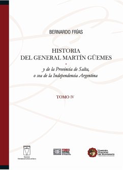 Historia del General Martín Güemes... Tomo IV (eBook, PDF) - Frías, Bernardo