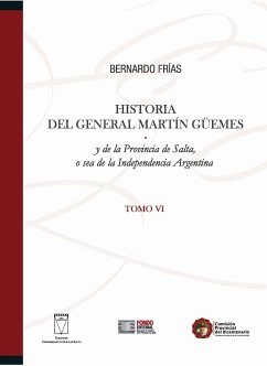 Historia del General Martín Güemes... Tomo VI (eBook, PDF) - Frías, Bernardo