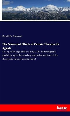 The Measured Effects of Certain Therapeutic Agents - Stewart, David D.