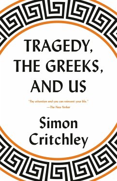 Tragedy, the Greeks, and Us - Critchley, Simon