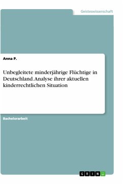 Unbegleitete minderjährige Flüchtige in Deutschland. Analyse ihrer aktuellen kinderrechtlichen Situation - P., Anna