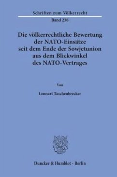 Die völkerrechtliche Bewertung der NATO-Einsätze seit dem Ende der Sowjetunion aus dem Blickwinkel des NATO-Vertrages. - Taschenbrecker, Lennart