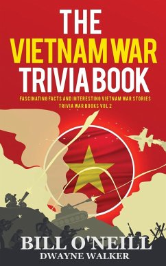 The Vietnam War Trivia Book: Fascinating Facts and Interesting Vietnam War Stories - O'Neill, Bill; Walker, Dwayne