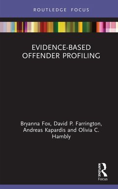 Evidence-Based Offender Profiling - Fox, Bryanna; Farrington, David P; Kapardis, Andreas