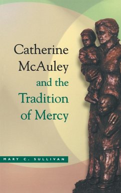 Catherine McAuley and the Tradition of Mercy - Sullivan, Mary C.