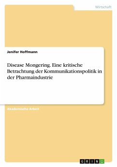 Disease Mongering. Eine kritische Betrachtung der Kommunikationspolitik in der Pharmaindustrie