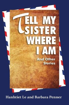 Tell My Sister Where I Am and Other Stories - Le, Hanhtiet; Penner, Barbara