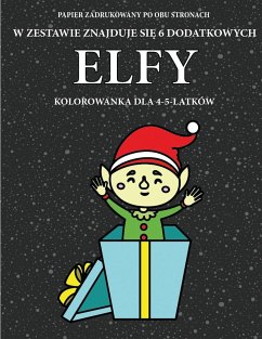 Kolorowanka dla 4-5-latków (Elfy): Ta książka zawiera 40 stron bezstresowych kolorowanek w celu zmniejszenia frustracji i zwiększenia p - Wójcik, Agnieszka