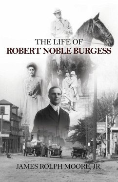 The Life of Robert Noble Burgess - Moore, Jr. James Rolph