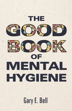 The Good Book of Mental Hygiene - Bell, Gary E.