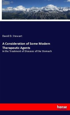 A Consideration of Some Modern Therapeutic Agents - Stewart, David D.