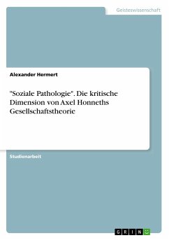 "Soziale Pathologie". Die kritische Dimension von Axel Honneths Gesellschaftstheorie