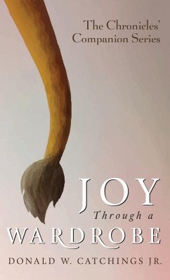 Joy Through a Wardrobe - Catchings, Donald W. Jr.