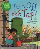 Good to be Green: Turn off the Tap Good to be Green: Turn off the Tap