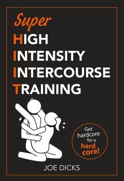 Shiit: Super High Intensity Intercourse Training: Get Hardcore for a Hard Core - Dicks, Joe