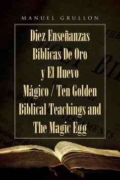 Ten Golden Biblical Teachings and The Magic Egg - Diez Enseñanzas Bíblicas De Oro y El Huevo Mágico - Grullon, Manuel