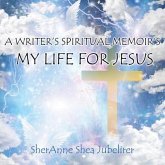 A Writer's Spiritual Memoirs, My Life For Jesus (eBook, ePUB)