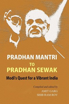 Pradhan Mantri to Pradhan Sewak Modi's Quest for a Vibrant India (eBook, ePUB) - Garg, Amit; Roy, Shib Ram