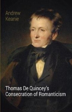 Thomas De Quincey's Consecration of Romanticism - Keanie, Andrew