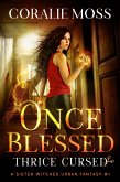Once Blessed, Thrice Cursed (A Sister Witches Urban Fantasy, #1) (eBook, ePUB)