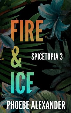 Fire & Ice (Spicetopia, #3) (eBook, ePUB) - Alexander, Phoebe
