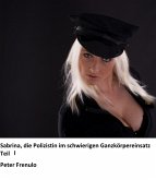 Sabrina, eine Polizistin im schwierigen Ganzkörpereinsatz: Teil I (eBook, ePUB) Sabrina, eine Polizistin im schwierigen Ganzkörpereinsatz: Teil I (eBook, ePUB)