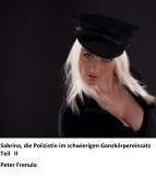 Sabrina, eine Polizistin im schwierigen Ganzkörpereinsatz: Teil II (eBook, ePUB) Sabrina, eine Polizistin im schwierigen Ganzkörpereinsatz: Teil II (eBook, ePUB)