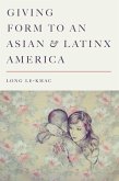 Giving Form to an Asian and Latinx America (eBook, ePUB)