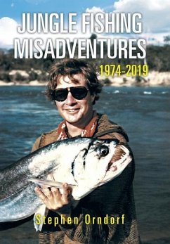 Jungle Fishing Misadventures 1974-2019 - Orndorf, Stephen