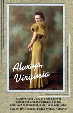 Always Virginia: A Girl's Life in Kampsville and Jacksonville, Illinois, and Routt High School in the 1920s and 1930s - Fritscher, Virginia