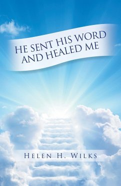 He Sent His Word and Healed Me - Wilks, Helen H.