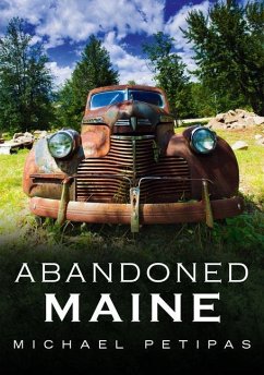 Abandoned Maine - Petipas, Michael