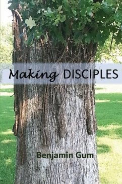 Making Disciples: A Tool for the Christian Disciple-Maker - Gum, Benjamin