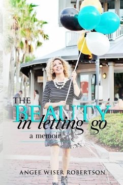The Beauty in Letting Go: A Memoir - Wiser Robertson, Angee