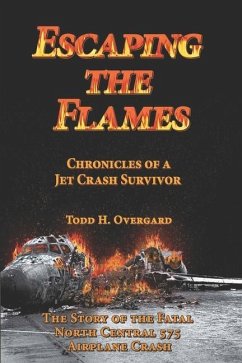 Escaping the Flames: Chronicles of a Jet Crash Survivor - Overgard, Todd H.