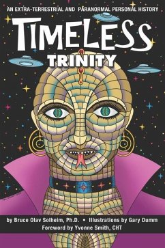 Timeless Trinity: An Extra-Terrestrial and Paranormal Personal History - Solheim, Bruce Olav