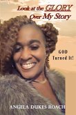 Look at the Glory Over My Story: God Turned It!