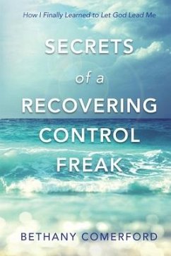 Secrets of a Recovering Control Freak: How I Finally Learned to Let God Lead Me - Comerford, Bethany