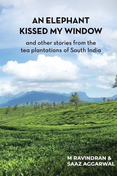 An elephant kissed my window: and other stories from the tea plantations of South India - Aggarwal, Saaz; M, Ravindran