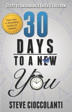 30 Days To A New You: Steps to Unshakable Faith and Freedom - Cioccolanti, Steve