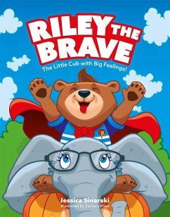 Riley the Brave - The Little Cub with Big Feelings! - Sinarski, Jessica