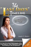 The &quote;Last Days&quote; Timeline: Do You Know the EXACT Events of the Last Days in Their SPECIFIC Order According to the Scriptures?
